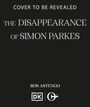 Text: "Cover to be revealed. The Disappearance of Simon Parkes. Ros Astengo." Unten zwei Logos: ein Buch und ein Symbol.