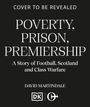 Text: "Poverty, Prison, Premiership - A Story of Football, Scotland and Class Warfare. David Martindale." DK und C&H Logos.