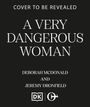 Text: "Cover to be revealed, A Very Dangerous Woman, Deborah McDonald and Jeremy Dronfield." Logos darunter.