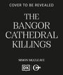 Text: "Cover to be revealed. The Bangor Cathedral Killings. Simon McCleave." Unten zwei Verlagslogos auf schwarzem Hintergrund.