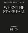 Text: "COVER TO BE REVEALED, WHEN THE STARS FALL, ALEXA LEE." Zwei Logos unten. Schwarzer Hintergrund, weiße Schrift.