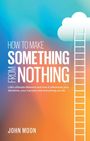 John Moon: How To Make Something From Nothing, Buch