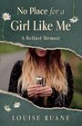 Louise Ruane: No Place for a Girl Like Me, Buch