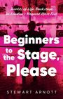 Stewart Arnott: Beginners to the Stage, Please, Buch