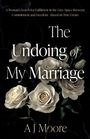 A J Moore: The Undoing of My Marriage, Buch