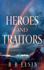 B B Elsin: Heroes and Traitors, Buch