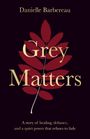 Danielle Barbereau: Grey Matters, Buch