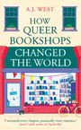 A.J. West, How Queer Bookshops Changed the World. Zitat von James Cahill. Illustration einer Buchhandlung mit bunten Büchern.