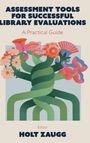"ASSESSMENT TOOLS FOR SUCCESSFUL LIBRARY EVALUATIONS: A Practical Guide, Editor: HOLT ZAUGG." Illustration mit bunten Blumen.