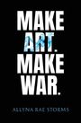 Texte: "MAKE ART. MAKE WAR." und "ALLYNA RAE STORMS". Weiße Schrift mit blauem Akzent auf schwarzem Hintergrund.