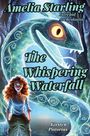 Buchcover: "Amelia Starling: Intrepid Archeologist, The Whispering Waterfall". Frau mit lockigem Haar vor einem großen, schlangenartigen Wesen.