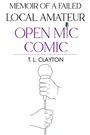 T. L. Clayton: Memoir Of A Failed Local Amateur Open Mic Comic, Buch
