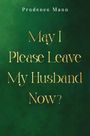 Text: "Prudence Mann, May I Please Leave My Husband Now?" Hintergrund: Dunkles Grün, elegantes, geschwungenes Schriftbild.