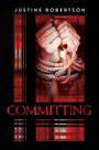 Text: "JUSTINE ROBERTSON - COMMITTING". Hände gefesselt mit Seilen, Hintergrund in Rot und Schwarz, gesprenkeltes Muster.