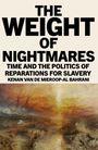 „The Weight of Nightmares: Time and the Politics of Reparations for Slavery“ von Kenan Van De Mieroop-Al Bahrani. Unterhalb ein düsteres Gemälde mit einem Schiff und warmen Farben.