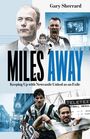"MILES AWAY" in großer Schrift, darunter kleiner: "Keeping Up with Newcastle United as an Exile". Mehrere Fußballspieler abgebildet.