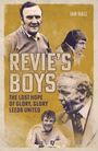 „REVIE'S BOYS: THE LOST HOPE OF GLORY, GLORY LEEDS UNITED“ von IAN HALL. Vier Männer in Sepia-Tönen, nachdenklich und ernst.