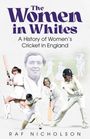 "The Women in Whites: A History of Women's Cricket in England" von Raf Nicholson. Spielerinnen in Cricketkleidung.