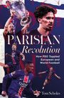 Das Cover zeigt: "The Parisian Revolution: How PSG Toppled European and World Football" von Tom Scholes. Fotos von jubelnden Spielern.