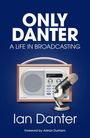 "ONLY DANTER A LIFE IN BROADCASTING Ian Danter" auf dunklem Hintergrund, dazu Retro-Radio und Mikrofon.