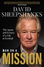 "David Sheepshanks", "The Agony and Ecstasy of a Life in Football", "Man on a Mission". Ein Mann im Anzug, ernst blickend.