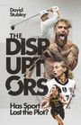 Text: "David Stubley, THE DISRUPTORS, Has Sport Lost the Plot?" Verschiedene Sportler in Aktion mit dynamischen Posen.