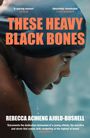 Rebecca Achieng Ajulu-Bushell: These Heavy Black Bones, Buch