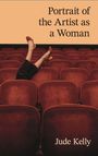 Text: "Portrait of the Artist as a Woman" und "Jude Kelly". Beine mit hohen Schuhen ragen über rote Theatersitze hervor.