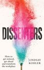 Ein Farbexplosionseffekt in Rot, Pink und Blau; Texte: "DISSENTERS", "How to get noticed, get ahead and transform the workplace", "Lindsay Kohler".
