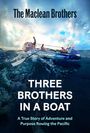 Text: "The Maclean Brothers", "Three Brothers in a Boat", "A True Story of Adventure and Purpose Rowing the Pacific". Ein Boot im Ozean.
