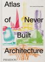 Sam Lubell: Atlas of Never Built Architecture, Buch