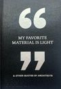 "MY FAVORITE MATERIAL IS LIGHT" zentriert. Darunter: "& OTHER QUOTES BY ARCHITECTS". Schlichtes schwarzes Design.