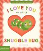 Text: "I LOVE YOU MY LITTLE SNUGGLE BUG" von Sara Gillingham. Darstellung: Grüne Raupe in Herzform auf gestreiftem Hintergrund.