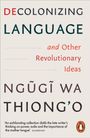 "DECOLONIZING LANGUAGE and Other Revolutionary Ideas" von Ngũgĩ wa Thiong’o. Unten rechts ist ein Pinguin-Logo.