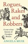 „Rogues, Rakes and Robbers: A true crime history of Georgian Britain“ von Angela Muir. Illustrationen altertümlicher Szenen.