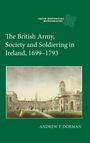 Andrew P. Dorman: The British Army, Society and Soldiering in Ireland, 1699-1793, Buch
