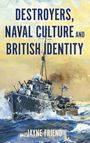 Text: "Destroyers, Naval Culture and British Identity" und "Jayne Friend". Illustration eines Kriegsschiffs im stürmischen Meer.