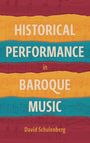 David Schulenberg: Historical Performance in Baroque Music, Buch