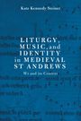 Katherine Kennedy Steiner: Liturgy, Music, and Identity in Medieval St Andrews, Buch