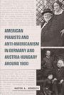 Marten A Noorduin: American Pianists and Anti-Americanism in Germany and Austria-Hungary around 1900, Buch
