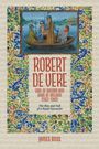 "Robert de Vere, Earl of Oxford und Duke of Ireland (1362–1392). The Rise and Fall of a Royal Favourite. James Ross." Eine Illustration zeigt Ritter in einem Boot, umgeben von buntem, ornamentalem Muster.