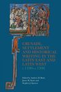 CRUSADE, SETTLEMENT AND HISTORICAL WRITING IN THE LATIN EAST AND LATIN WEST. Eine mittelalterliche Illustration.