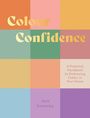 Jessica Sowerby: Colour Confidence: A Practical Handbook to Embracing Colour in Your Home, Buch
