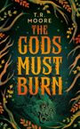 T R Moore: The Gods Must Burn, Buch