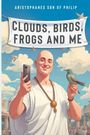 Aristophanes Son of Philip: Clouds, Birds, Frogs and Me, Buch