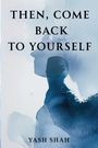 Yash Shah: Then, Come Back To Yourself, Buch