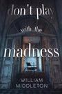 William Middleton: Don't Play with the Madness, Buch