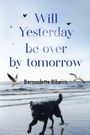 Bernadette Ribeiro: Will Yesterday Be Over By Tomorrow, Buch