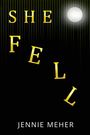 Text: "SHE FELL" und "JENNIE MEHER". Gelbe Buchstaben auf schwarzem Hintergrund mit einem strahlenden, weißen Kreis oben.