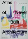 Sam Lubell: Atlas of Never Built Architecture, Buch